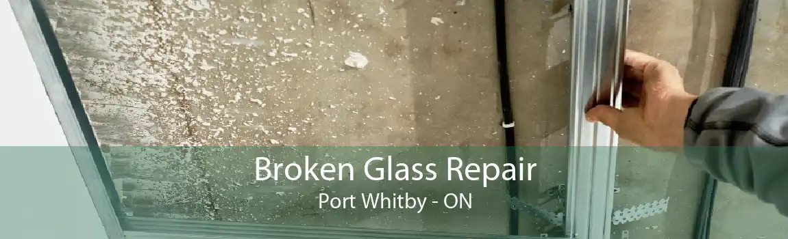 Broken Glass Repair Port Whitby - ON