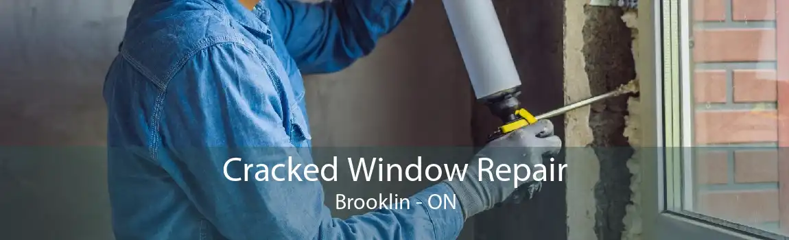 Cracked Window Repair Brooklin - ON