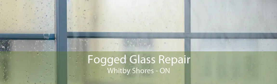 Fogged Glass Repair Whitby Shores - ON