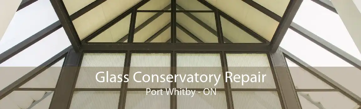 Glass Conservatory Repair Port Whitby - ON