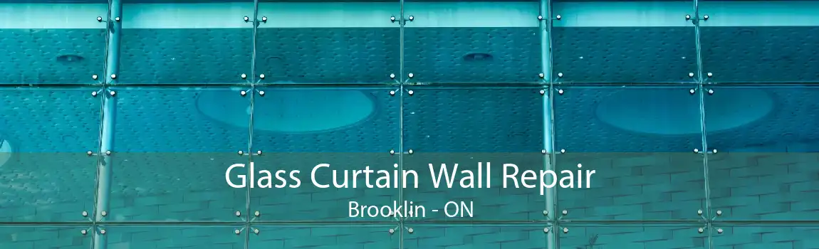 Glass Curtain Wall Repair Brooklin - ON