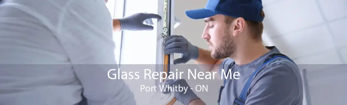 Glass Repair Near Me Port Whitby - ON
