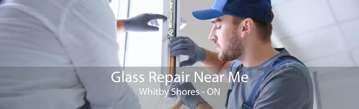 Glass Repair Near Me Whitby Shores - ON