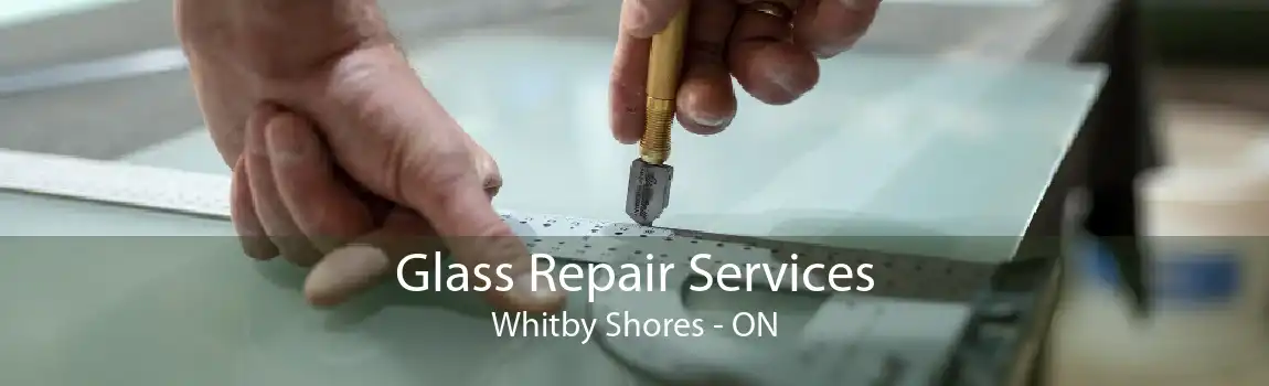 Glass Repair Services Whitby Shores - ON