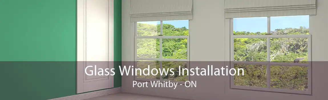 Glass Windows Installation Port Whitby - ON
