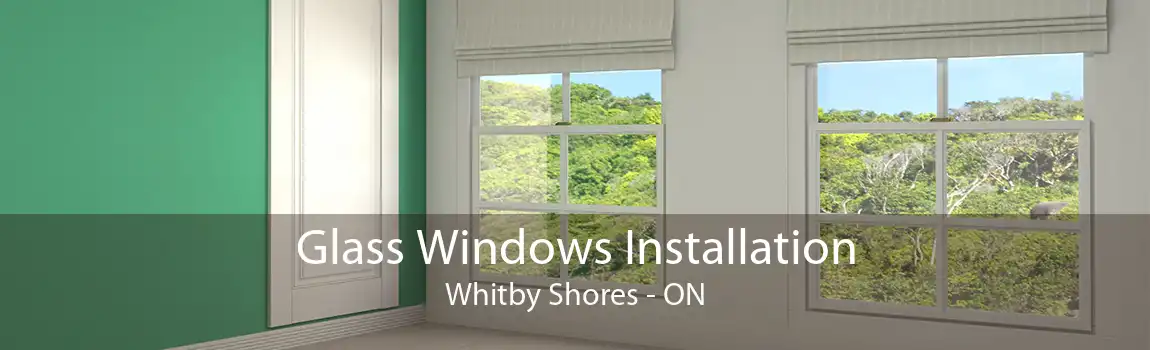 Glass Windows Installation Whitby Shores - ON