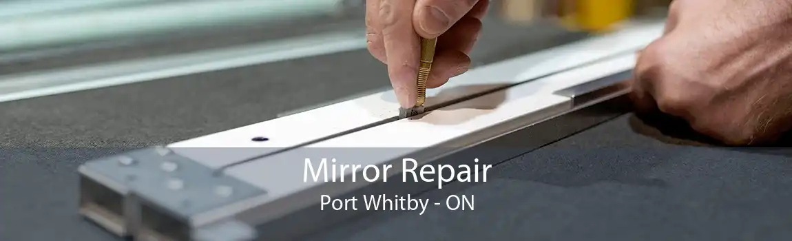 Mirror Repair Port Whitby - ON