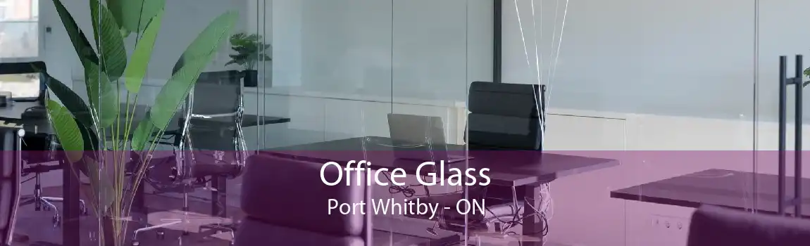 Office Glass Port Whitby - ON