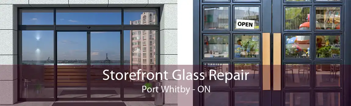 Storefront Glass Repair Port Whitby - ON
