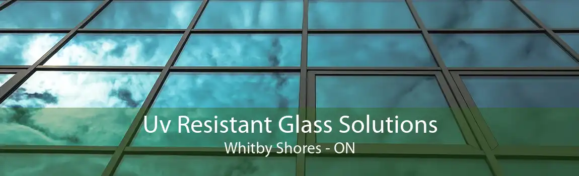 Uv Resistant Glass Solutions Whitby Shores - ON