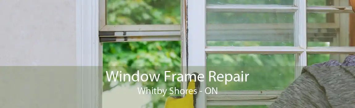 Window Frame Repair Whitby Shores - ON